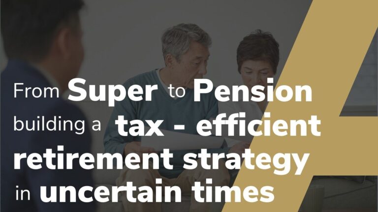 From Super to Pension Building a Tax-Efficient Retirement  Strategy in Uncertain Times