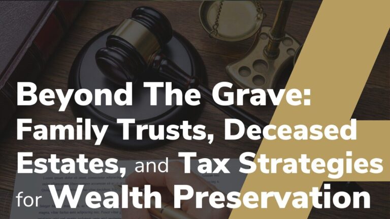 Beyond The Grave: Family Trusts, Deceased Estates, and Tax Strategies for Wealth Preservation