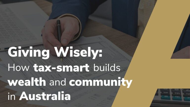 Giving Wisely: How Tax-Smart Philanthropy Builds Wealth And Community In Australia