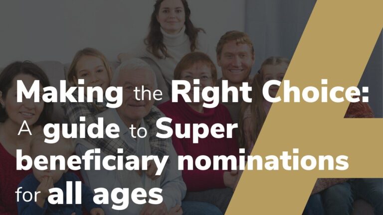 MAKING THE RIGHT CHOICE: A Guide to Super Beneficiary Nominations for All Ages