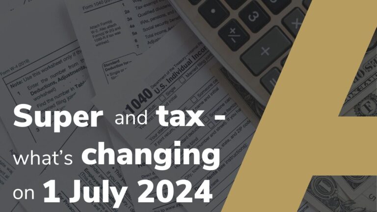 Super and tax -what’s changing on 1 July 2024: Here’s a quick rundown of the latest law changes