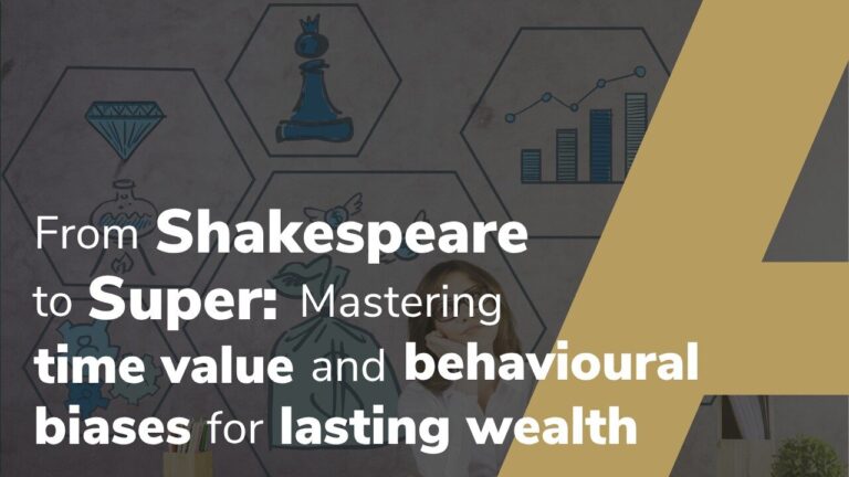 From Shakespeare To Super: Mastering Time Value And Behavioural Biases For Lasting Wealth
