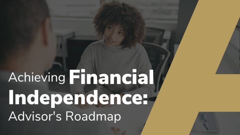 Achieving Financial Independence: Advisor’s Roadmap