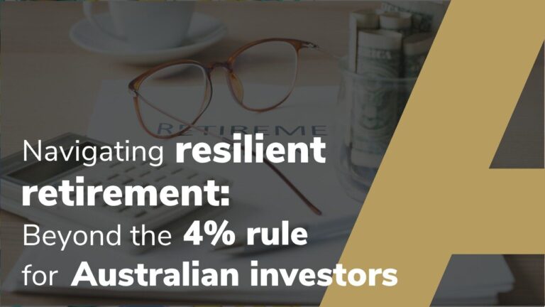 Navigating Resilient Retirement: Beyond The 4% Rule For Australian Investors