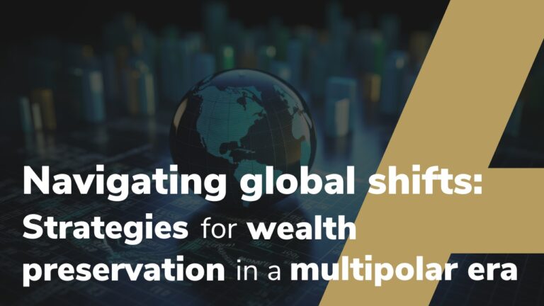 Navigating global shifts: Strategies for wealth preservation in a multipolar era