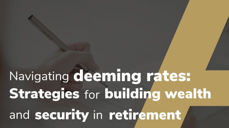 Navigating deeming rates: Strategies for building wealth and security in retirement
