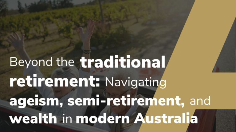 Beyond the traditional retirement: Navigating ageism, semi-retirement, and wealth in modern Australia