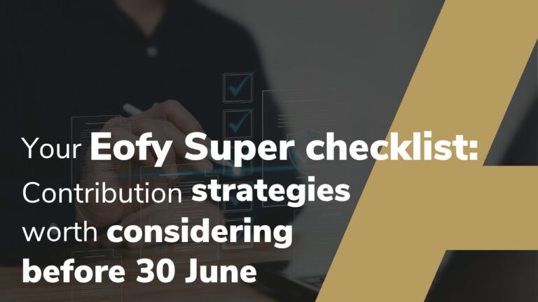 Your Eofy Super Checklist: Contribution Strategies Worth Considering Before 30 June