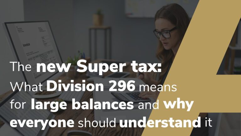 The New Super Tax: What Division 296 Means For Large Balances — And Why Everyone Should Understand It