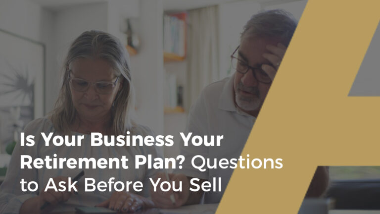 Is Your Business Your Retirement Plan? Questions to Ask Before You Sell